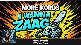 More Kords - I Wanna Zaag