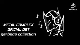 Garbage collection ya nos quedamos sin trabajo: METAL COMPLEX OFICIAL OST.