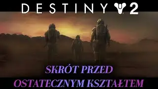 Destiny 2 | Scena: Przypomnienie wydarzeń przed Ostatecznym Kształtem [PL]