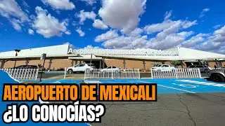 AEROPUERTO DE MEXICALI ¿Lo Conocías? | Así está actualmente en 2025