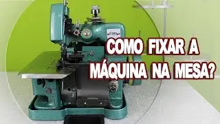 Como Fixar minha Máquina de Costura Overloque Semi Industrial na Mesa