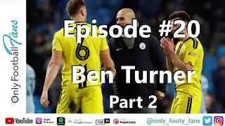 #20 - Ben Turner Interview (Part 2) | Only Football Fans Podcast