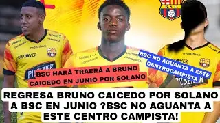 REGRESA BRUNO CAICEDO POR SOLANO A BSC EN JUNIO ?BSC NO AGUANTA A ESTE CENTRO CAMPISTA!