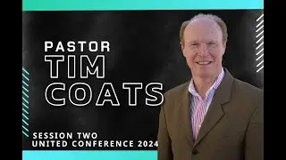 United Conference 2024 | Session 2 | Pastor Tim Coats
