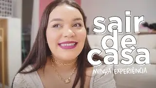 COMO FOI O MEU PROCESSO DE SAIR DE CASA AOS 17 ANOS