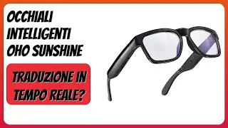 RECENSIONE (2025) : Occhiali intelligenti OhO sunshine. DETTAGLI ESSENZIALI