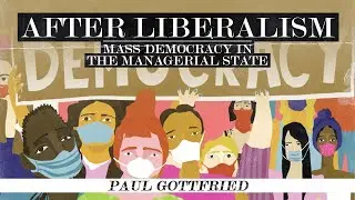 Paul Gottfried: After Liberalism: Mass Democracy in the Managerial State (Full Audiobook)