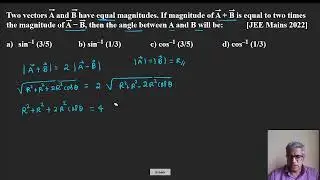 Two vectors&nbsp;A&nbsp;and&nbsp;B&nbsp;have equal magnitudes  If magnitude of&nbsp;A + B&nbsp;is equal to two times the magnitude