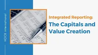 Integrated Reporting: The Capitals and Value Creation