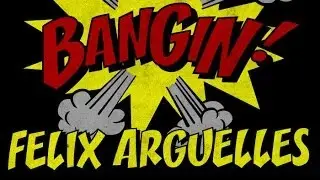 Felix Arguelles - Bangin!