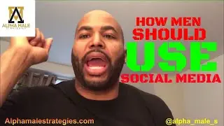 How Men Should Use Social Media & Beware Of Women's Value Test