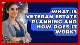 What Is Veteran Estate Planning And How Does It Work? - Veteran Community Guide