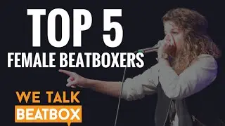 Top 5 Female Beatboxers | Voted by you