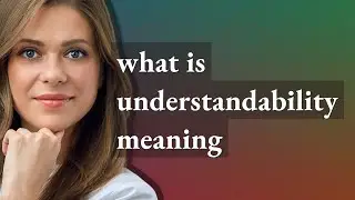 Understandability | meaning of Understandability