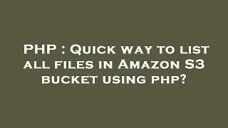 PHP : Quick way to list all files in Amazon S3 bucket using php?