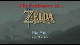 The Ambiance of Zelda Breath of the Wild: Hia Miu
