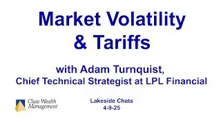 Market Volatility & Tariffs &ndash; Lakeside Chat 4-9-25