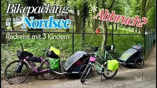Radreise mit 3 Kindern an die Nordsee | M&uuml;ssen wir abbrechen? Teil 1