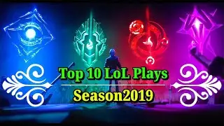 Top 10 LoL Plays (Season2019)