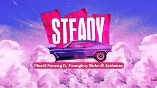 Plasid Parang - Steady ft. Youngboy Nuke & Jatheone