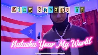 King Savage Yt - Natasha Your My World ￼[Official Music Video]