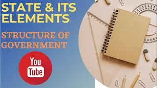 STATE AND ITS ELEMENTS, STRUCTURE OF GOVERNMENT, POLITICAL SCIENCE