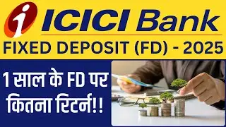 ICICI Bank FD 2025 | ICICI Bank Fixed Deposit 2025 | ICICI Bank FD Interest Rate 2025