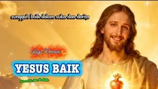 Lagu Rohani YESUS BAIK - Lagu Rohani Katolik