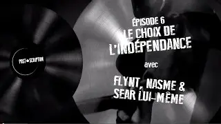 Post-scriptum / Episode 6: Le choix de l'indépendance - avec Flynt, Nasme & Sëar Lui-Même