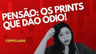 PENSÃO, DRAMA E ABSURDOS OS PRINTS MAIS REVOLTANTES! 💰🔥