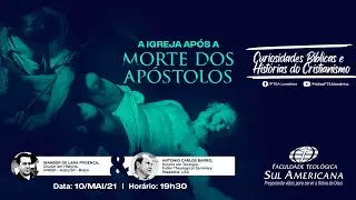 #07 | Curiosidades bíblicas e Histórias do Cristianismo | A igreja após a morte dos apóstolos