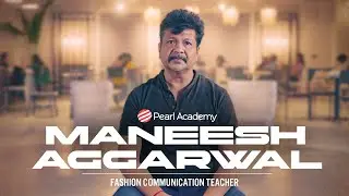 Master Fashion Communication, Design, and Styling at Pearl Academy, Delhi with Maneesh Aggarwal
