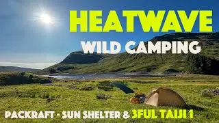 Wild Camping in a Scottish Heatwave  - 3FUL Gear Taiji 1 - DD Mini Tarp - Anfibio Rebel 2K Packraft