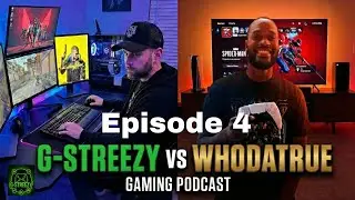 G-Streezy VS Whodatrue Gaming Podcast (Episode 4)