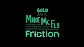 Mike McFly - Friction [Gold Digger / Gold Deeper]