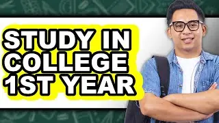 How To Study In College 1st Year - Full Guide
