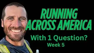 Week 5 Running Across America With 1 Question?