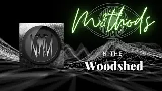 M3thods.... in the Woodshed