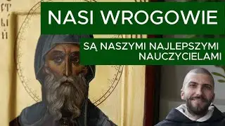 Nasi wrogowie są naszymi najlepszymi nauczycielami | o. Krzysztof Pałys OP