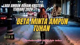 BETA MINTA AMPUN TUHAN || Lagu Ambon Rohani Kristen Terbaru 2026