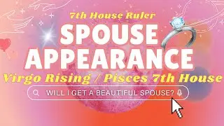 7TH LORD RULER FUTURE SPOUSE APPEARANCE: for Virgo Risings or Pisces in 7th House! 💍💘