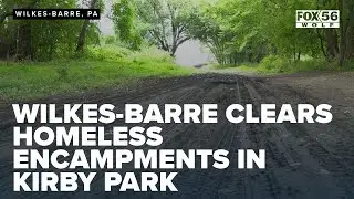 Wilkes-Barre clears homeless encampments in Kirby Park