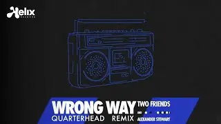 Two Friends & Alexander Stewart - Wrong Way (Quarterhead Remix) [Visualizer] [Helix Records]