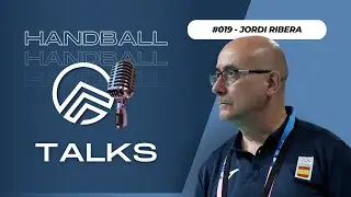 Handball talks #019 - Jordi Ribera | Selección española, CAR...