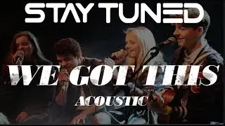 Stay Tuned - We Got This (Live Acoustic)