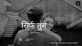 Sirf Tum - This Song Will Make You Fall in Love ❤️ | New Hindi Song 2026