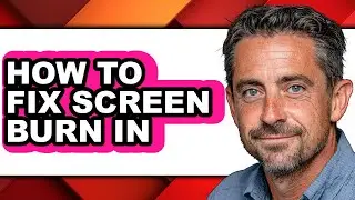 How to Fix Screen Burn in (full Guide)