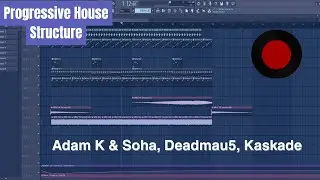 Progressive House Tutorial | Adam K & Soha, Deadmau5 | Structure Tutorial | FL Studio