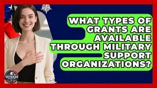 What Types of Grants Are Available Through Military Support Organizations? - Veteran Community Guide