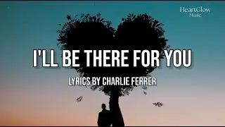 I’ll Be There For You - HeartGlow Music | Lyrics Video